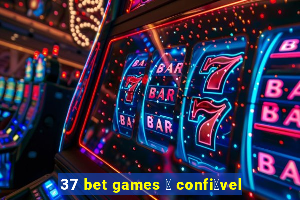 37 bet games 茅 confi谩vel